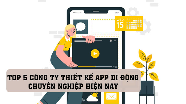 Top 5 công ty thiết kế app di động chuyên nghiệp tại Việt Nam